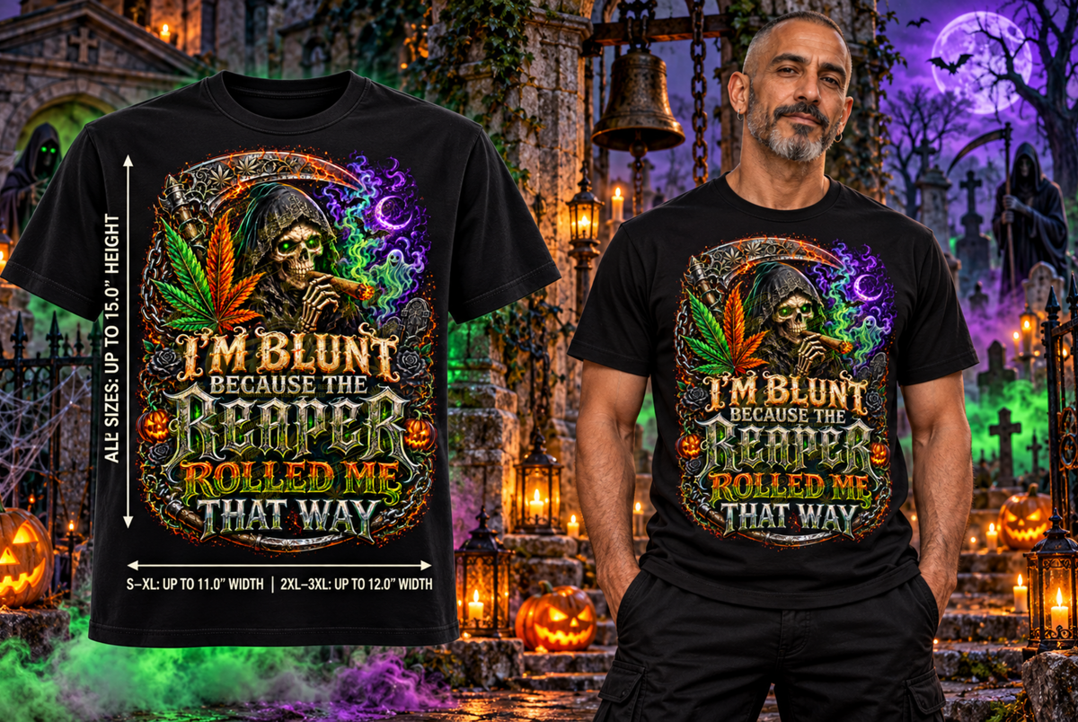 I’m Blunt Because the Reaper Rolled Me That Way | Halloween Stoner T-Shirt